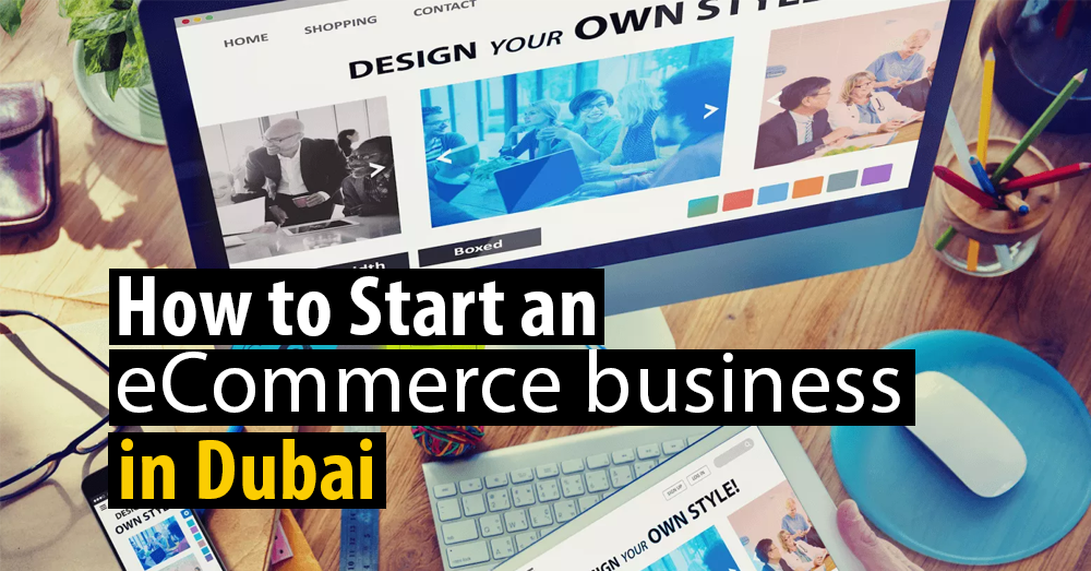 How to start an eCommerce business in Dubai?