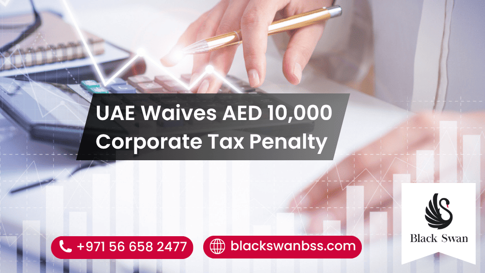 UAE Waives AED 10,000 Corporate Tax Penalty – What You Need to Know