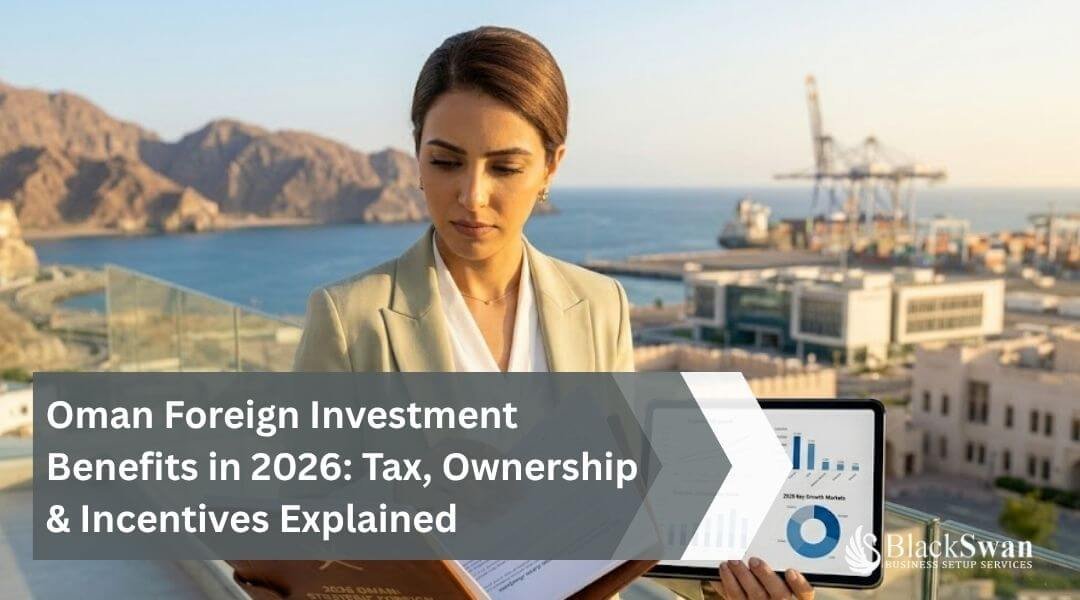 Oman Foreign Investment Benefits in 2026: Tax, Ownership & Incentives Explained